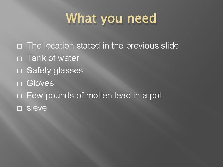 What you need � � � The location stated in the previous slide Tank