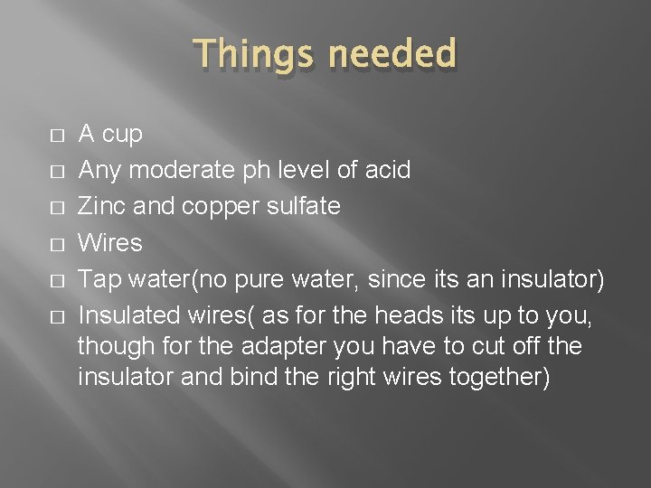 Things needed � � � A cup Any moderate ph level of acid Zinc