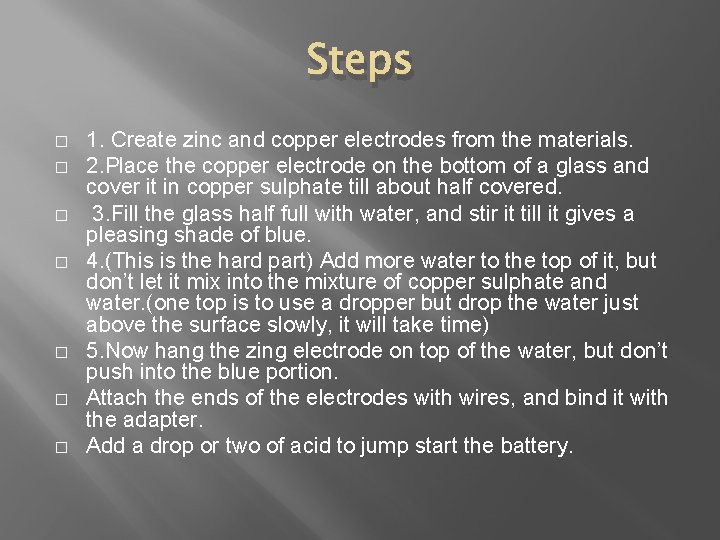 Steps � � � � 1. Create zinc and copper electrodes from the materials.