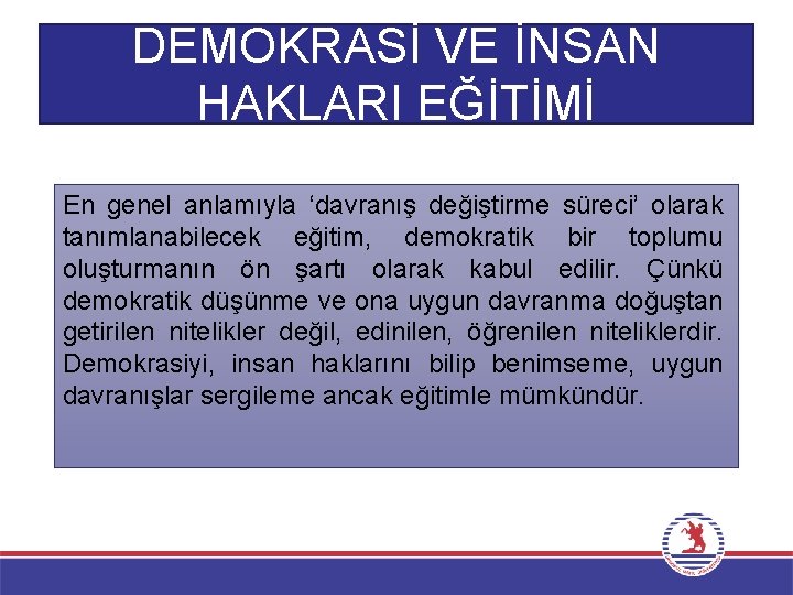 DEMOKRASİ VE İNSAN HAKLARI EĞİTİMİ En genel anlamıyla ‘davranış değiştirme süreci’ olarak tanımlanabilecek eğitim,