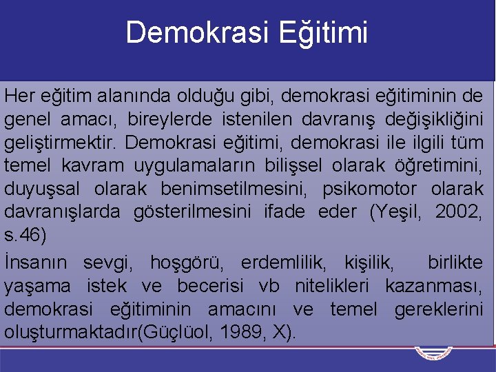 Demokrasi Eğitimi Her eğitim alanında olduğu gibi, demokrasi eğitiminin de genel amacı, bireylerde istenilen