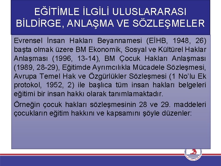 EĞİTİMLE İLGİLİ ULUSLARARASI BİLDİRGE, ANLAŞMA VE SÖZLEŞMELER Evrensel İnsan Hakları Beyannamesi (EİHB, 1948, 26)