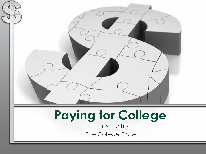 Paying for College Felice Rollins The College Place 