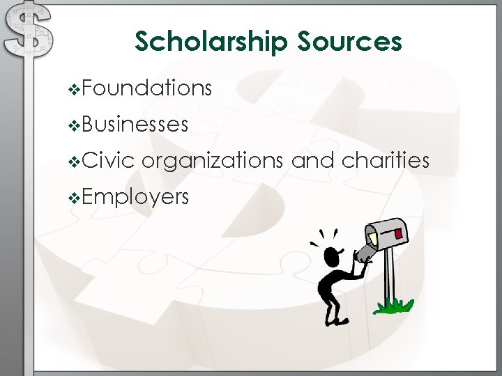Scholarship Sources v. Foundations v. Businesses v. Civic organizations and charities v. Employers 