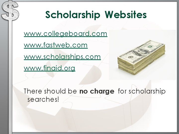 Scholarship Websites www. collegeboard. com www. fastweb. com www. scholarships. com www. finaid. org