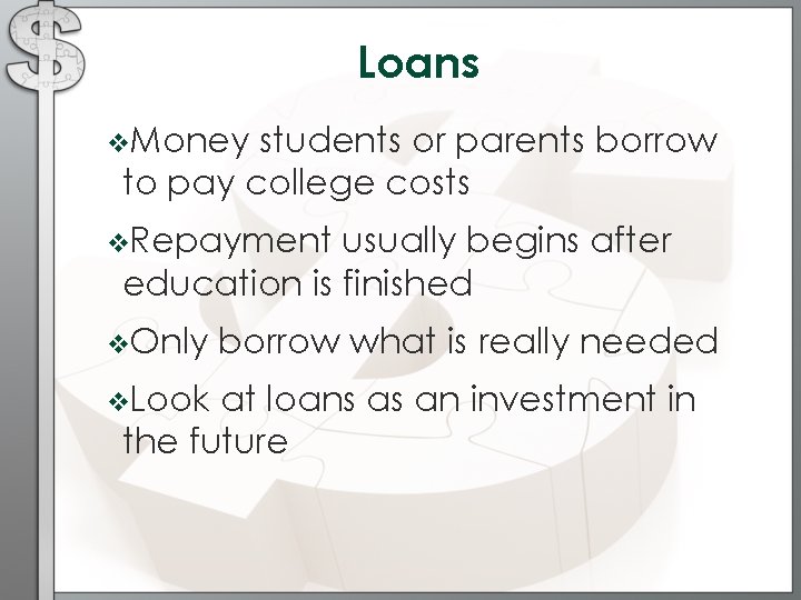 Loans v. Money students or parents borrow to pay college costs v. Repayment usually