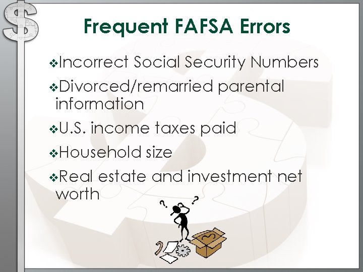 Frequent FAFSA Errors v. Incorrect Social Security Numbers v. Divorced/remarried information v. U. S.