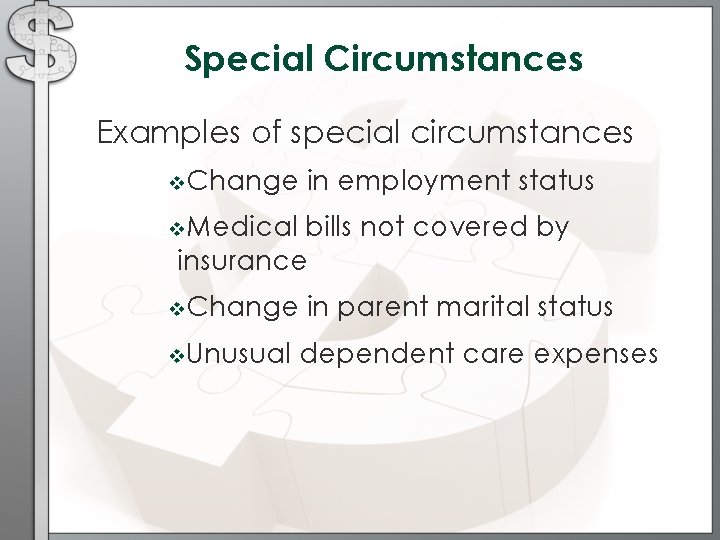 Special Circumstances Examples of special circumstances v. Change in employment status v. Medical bills
