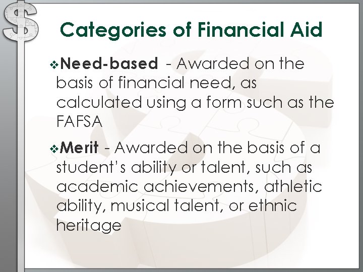 Categories of Financial Aid v. Need-based - Awarded on the basis of financial need,
