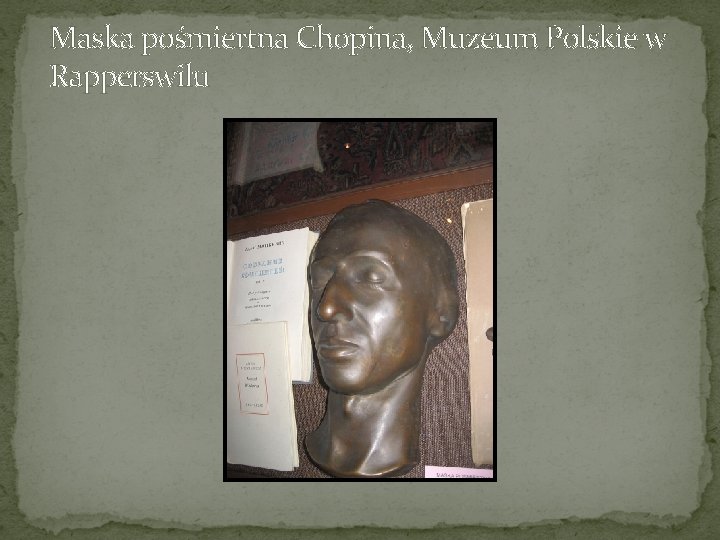 Maska pośmiertna Chopina, Muzeum Polskie w Rapperswilu 