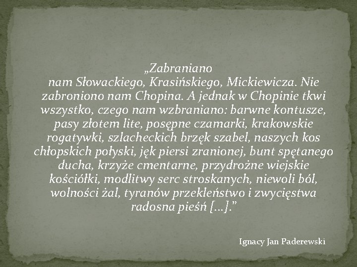„Zabraniano nam Słowackiego, Krasińskiego, Mickiewicza. Nie zabroniono nam Chopina. A jednak w Chopinie tkwi