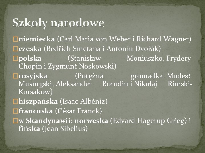 Szkoły narodowe �niemiecka (Carl Maria von Weber i Richard Wagner) �czeska (Bedřich Smetana i