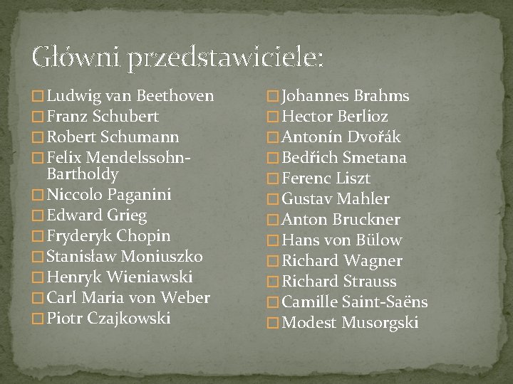 Główni przedstawiciele: � Ludwig van Beethoven � Franz Schubert � Robert Schumann � Felix