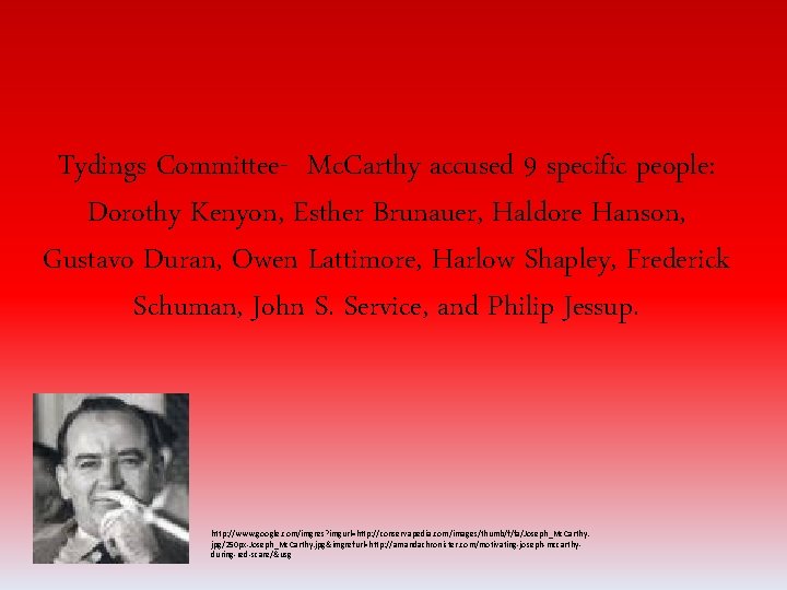 Tydings Committee- Mc. Carthy accused 9 specific people: Dorothy Kenyon, Esther Brunauer, Haldore Hanson,