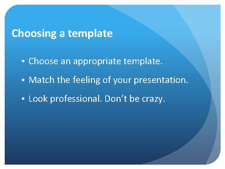 Choosing a template • Choose an appropriate template. • Match the feeling of your