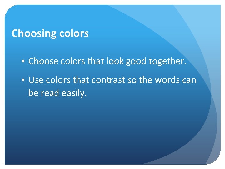 Choosing colors • Choose colors that look good together. • Use colors that contrast