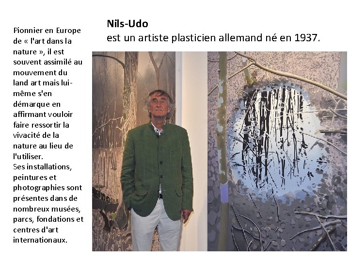 Pionnier en Europe de « l'art dans la nature » , il est souvent