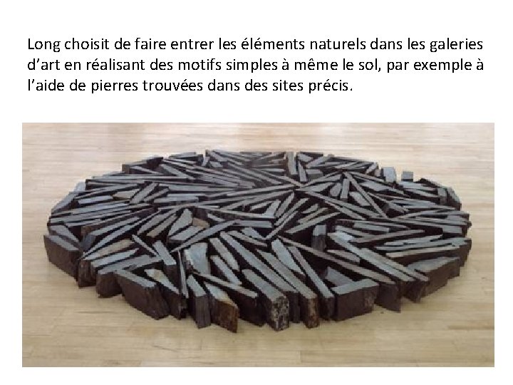 Long choisit de faire entrer les éléments naturels dans les galeries d’art en réalisant