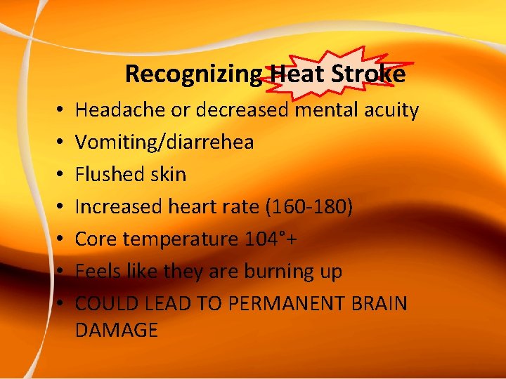 Recognizing Heat Stroke • • Headache or decreased mental acuity Vomiting/diarrehea Flushed skin Increased