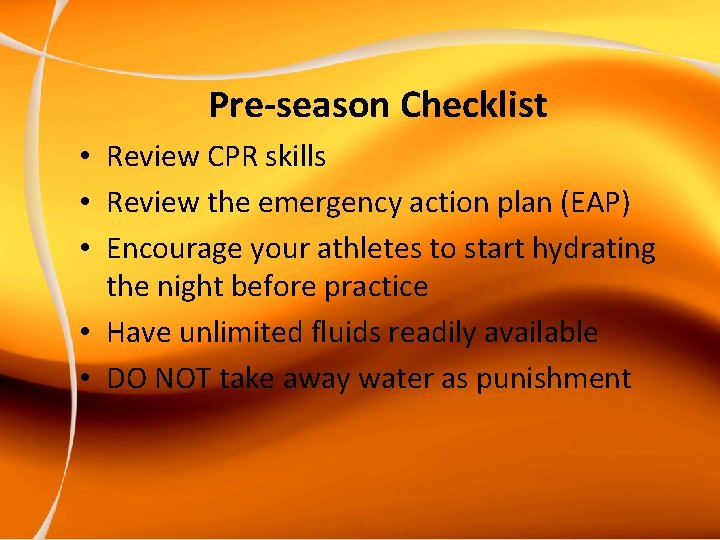 Pre-season Checklist • Review CPR skills • Review the emergency action plan (EAP) •