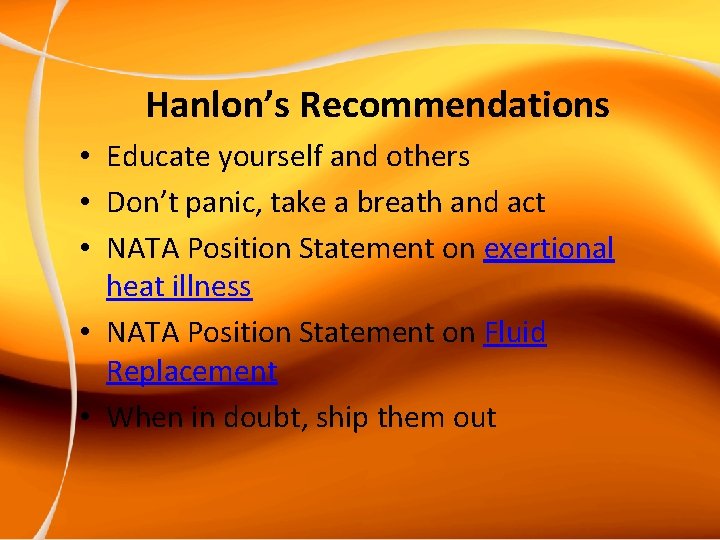 Hanlon’s Recommendations • Educate yourself and others • Don’t panic, take a breath and