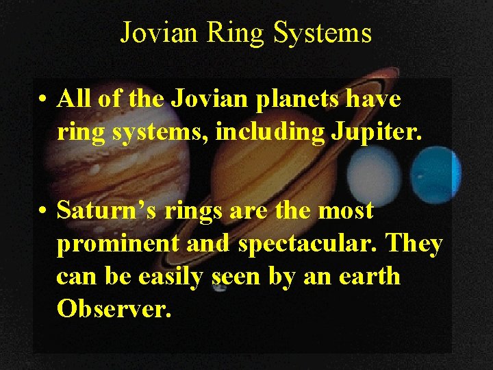 Jovian Ring Systems • All of the Jovian planets have ring systems, including Jupiter.