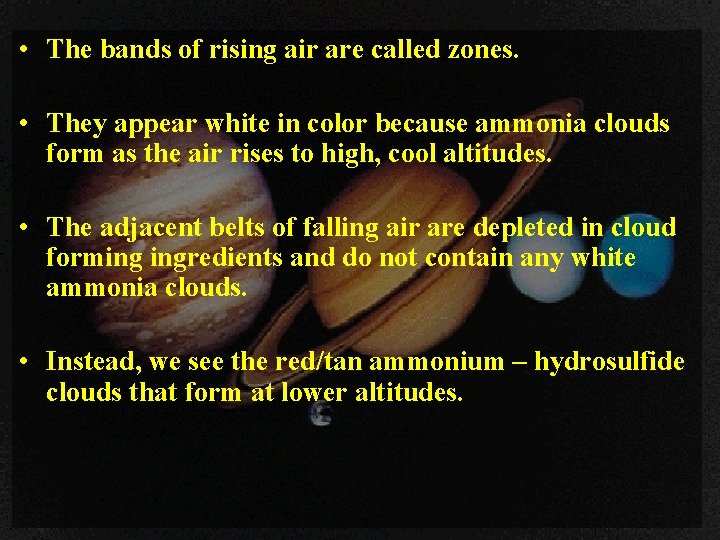  • The bands of rising air are called zones. • They appear white