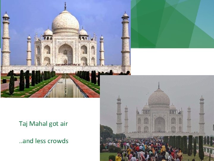 Taj Mahal got air. . and less crowds 