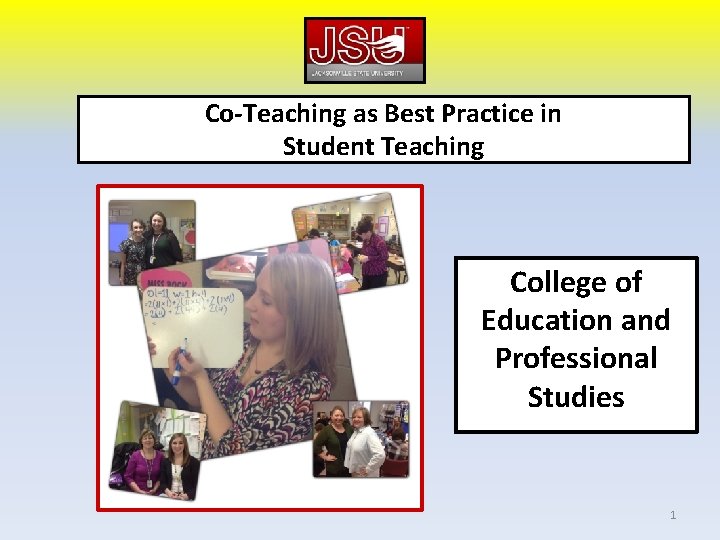 Co-Teaching as Best Practice in Student Teaching College of Education and Professional Studies 1