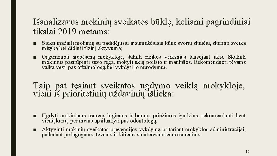 Išanalizavus mokinių sveikatos būklę, keliami pagrindiniai tikslai 2019 metams: ■ Siekti mažinti mokinių su