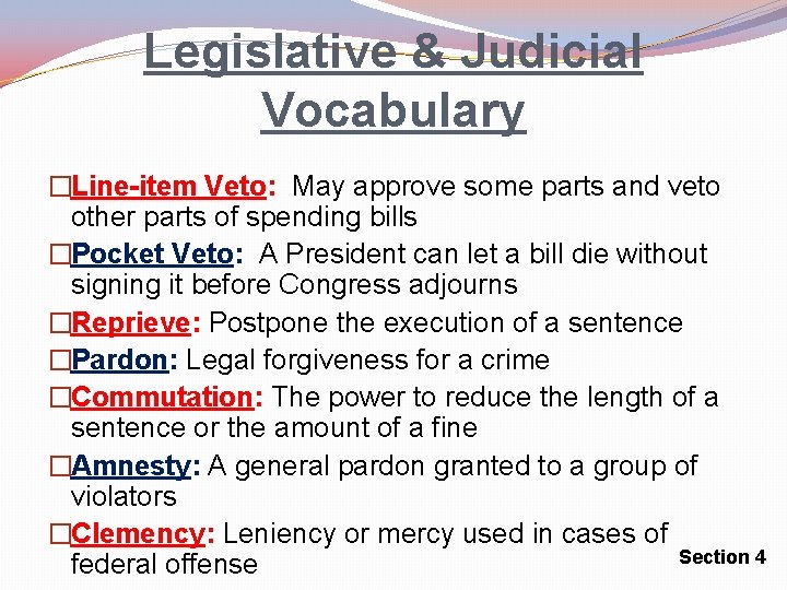 Legislative & Judicial Vocabulary �Line-item Veto: May approve some parts and veto other parts