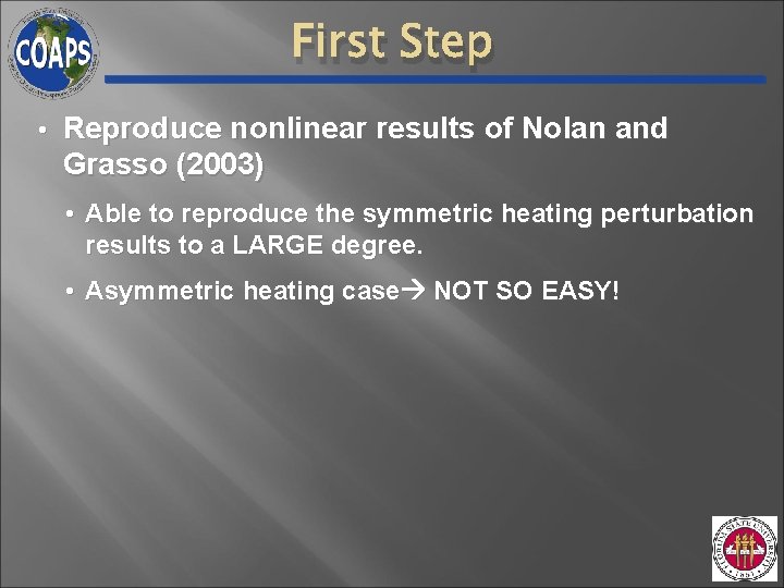 First Step • Reproduce nonlinear results of Nolan and Grasso (2003) • Able to First Step • Reproduce nonlinear results of Nolan and Grasso (2003) • Able to