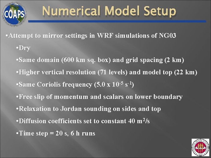 Numerical Model Setup • Attempt to mirror settings in WRF simulations of NG 03 Numerical Model Setup • Attempt to mirror settings in WRF simulations of NG 03