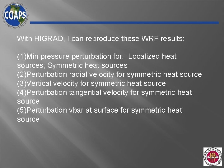 With HIGRAD, I can reproduce these WRF results: (1)Min pressure perturbation for: Localized heat With HIGRAD, I can reproduce these WRF results: (1)Min pressure perturbation for: Localized heat