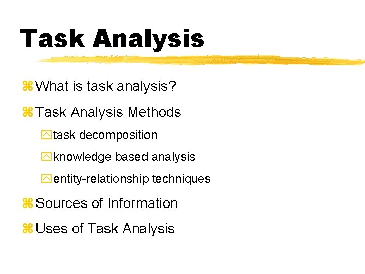 Task Analysis z What is task analysis? z Task Analysis Methods ytask decomposition yknowledge