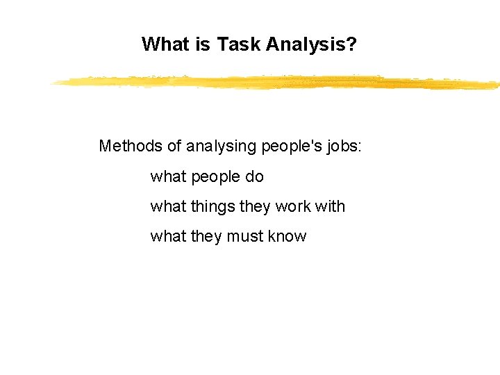 What is Task Analysis? Methods of analysing people's jobs: what people do what things