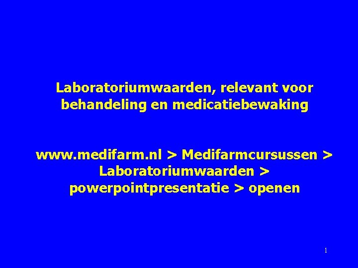 Laboratoriumwaarden, relevant voor behandeling en medicatiebewaking www. medifarm. nl > Medifarmcursussen > Laboratoriumwaarden >