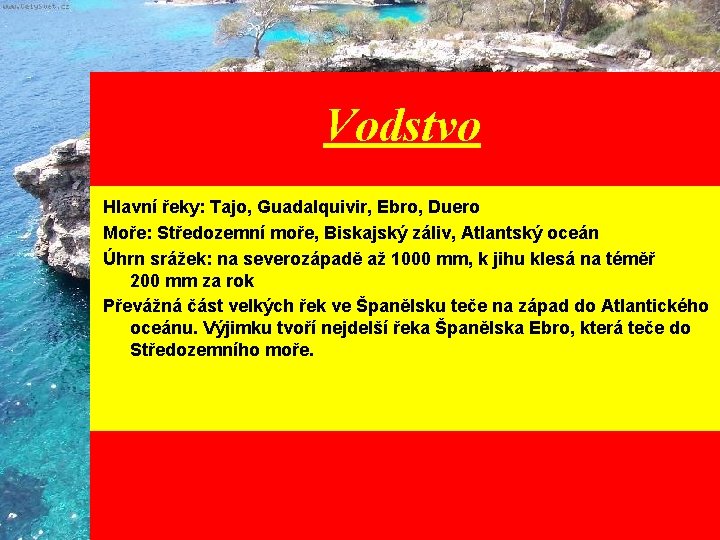 Vodstvo Hlavní řeky: Tajo, Guadalquivir, Ebro, Duero Moře: Středozemní moře, Biskajský záliv, Atlantský oceán