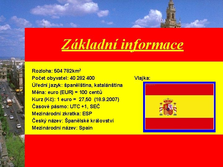 Základní informace Rozloha: 504 782 km 2 Počet obyvatel: 40 282 400 Úřední jazyk: