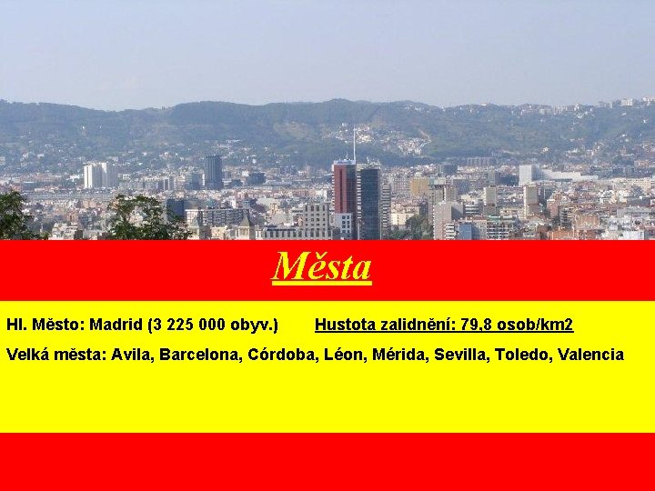 Města Hl. Město: Madrid (3 225 000 obyv. ) Hustota zalidnění: 79, 8 osob/km