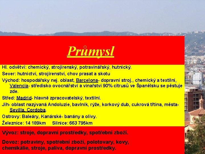 Průmysl Hl. odvětví: chemický, strojírenský, potravinářský, hutnický. Sever: hutnictví, strojírenství, chov prasat a skotu