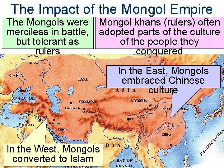 The Impact of the Mongol Empire The Mongols were merciless in battle, but tolerant