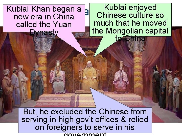 Kublai enjoyed Kublai Khan began a Kublai Khan Chinese culture so new era in