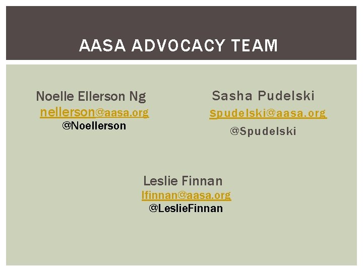 AASA ADVOCACY TEAM Noelle Ellerson Ng nellerson@aasa. org @Noellerson Sasha Pudelski s pudelski@aasa. org