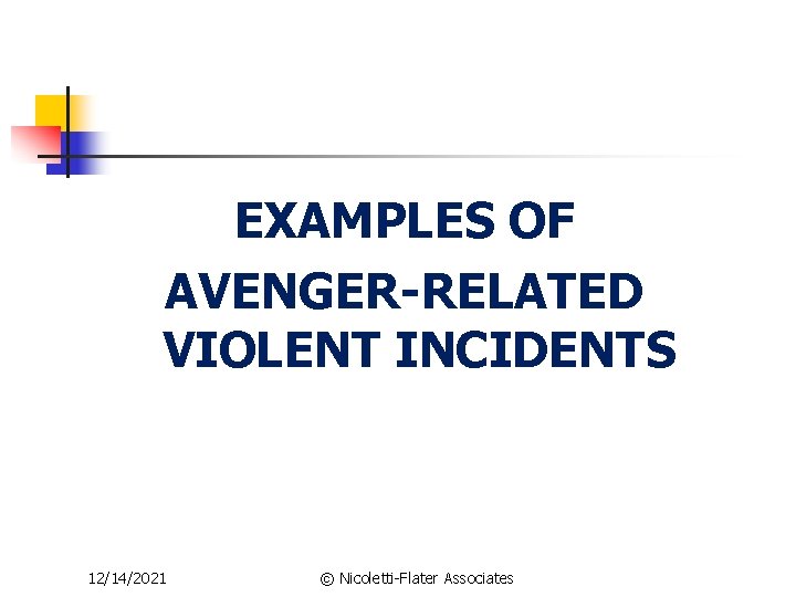 EXAMPLES OF AVENGER-RELATED VIOLENT INCIDENTS 12/14/2021 © Nicoletti-Flater Associates 