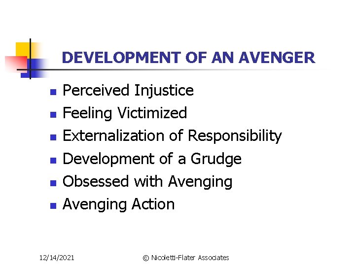 DEVELOPMENT OF AN AVENGER n n n Perceived Injustice Feeling Victimized Externalization of Responsibility