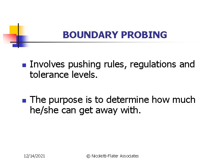 BOUNDARY PROBING n n Involves pushing rules, regulations and tolerance levels. The purpose is