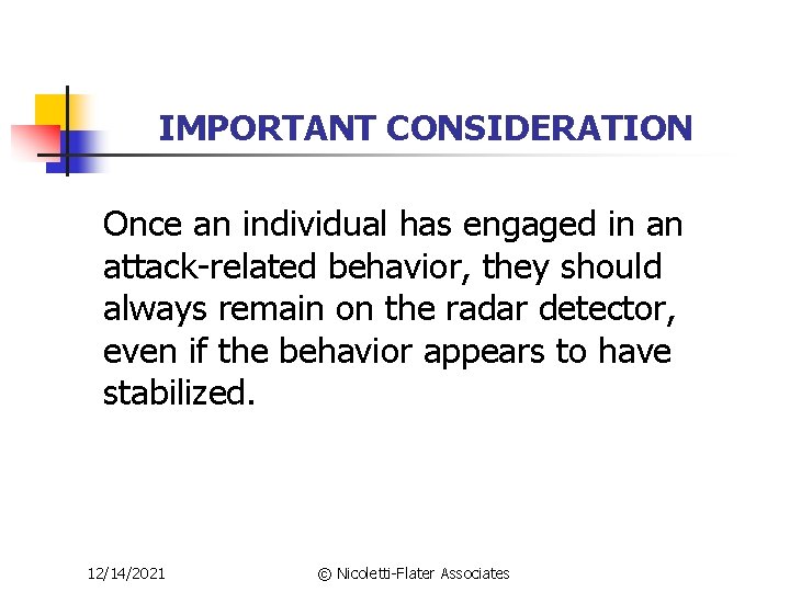 IMPORTANT CONSIDERATION Once an individual has engaged in an attack-related behavior, they should always