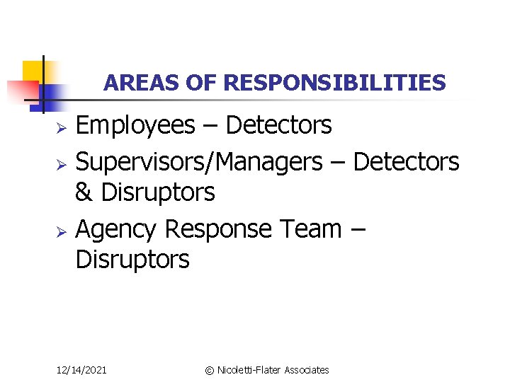 AREAS OF RESPONSIBILITIES Employees – Detectors Ø Supervisors/Managers – Detectors & Disruptors Ø Agency