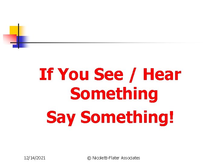 If You See / Hear Something Say Something! 12/14/2021 © Nicoletti-Flater Associates 